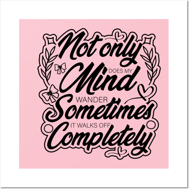 not only does my mind wander funny saying design Wall Art by greatnessprint